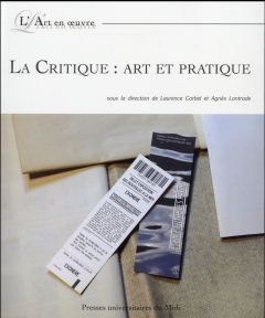 La critique : art et pratique - Corbel Laurence - Lontrade Agnès