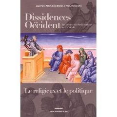 Dissidences en Occident des débuts du christianisme au XXe siècle. Le religieux et le politique - Albert Jean-Pierre - Brenon Anne - Jiménez Pilar