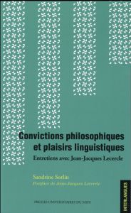 Convictions philosophiques et plaisirs linguistiques. Entretiens avec Jean-Jacques Lecercle - Sorlin Sandrine - Lecercle Jean-Jacques