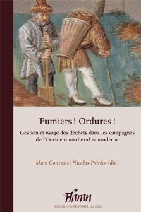 Fumiers ! Ordures ! Gestion et usage des déchets dans les campagnes de l'Occident médiéval et modern - Conesa Marc - Poirier Nicolas