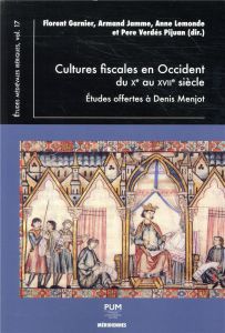 Cultures fiscales en Occident du Xe au XVIIe siècle. Etudes offertes à Denis Menjot - Garnier Florent - Jamme Armand - Lemonde Anne - Ve