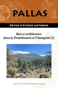 Pallas N° 125, 2024 : Bois et architecture dans la Protohistoire et l'Antiquité. Tome 2, Approvision - Lamouille Stéphane - Pagnoux Clémence - Py Saragag