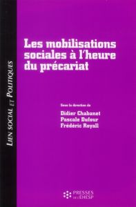 Lien social et politiques : Les mobilisations sociales à l'heure du précariat - Chabanet Didier - Dufour Pascale - Royall Frédéric