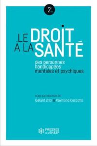 Le droit à la santé des personnes handicapées mentales et psychiques. 2e édition - Zribi Gérard - Ceccotto Raymond