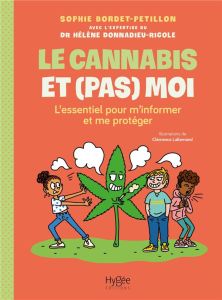 Le cannabis et (pas) moi. L'essentiel pour m'informer et me protéger - Bordet-Pétillon Sophie - Donnadieu-Rigole Hélène -