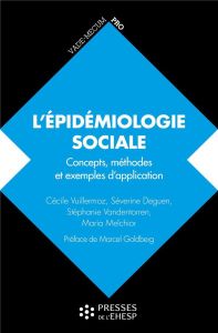 L'épidémiologie sociale. Concepts, méthodes et exemples d'application - Vuillermoz Cécile - Deguen Séverine - Vandentorren