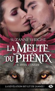 La Meute du Phénix Tome 5 : Ryan Conner - Wright Suzanne - Bourbonnière Jocelyne