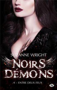 Noirs démons Tome 4 : Entre deux feux - Wright Suzanne - Assens Hélène