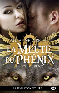 La Meute du Phénix Tome 8 : Dominic Black - Wright Suzanne - Bourbonnière Jocelyne