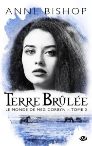 Le monde de Meg Corbyn Tome 2 : Terre brûlée - Bishop Anne - Barthélémy Sophie