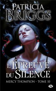 Mercy Thompson Tome 10 : L'épreuve du silence - Briggs Patricia - Barthélémy Sophie