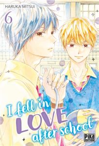 I fell in love after school Tome 6 - Mitsui Haruka - Olivier Claire