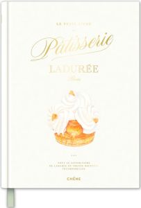 Le petit livre de pâtisserie Ladurée - Pont Eugénie - Bonaventure Jean-Baptiste - Hatzfel