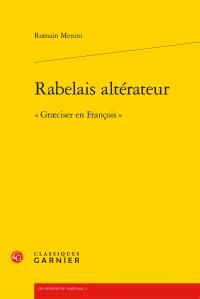 RABELAIS ALTERATEUR - GRAECISER EN FRANCOIS - MENINI ROMAIN