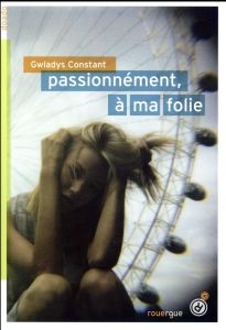 Passionnément, à ma folie - Constant Gwladys