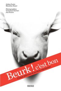 Beurk ! c'est bon. Cuisine délicieuse de produits repoussants - Fouin Julien - Boyer Blandine - Sartori Tommaso -