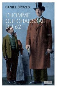 L'homme qui chaussait du 62 - Crozes Daniel