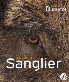 Les chasses du sanglier - Durantel Pascal