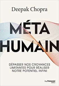 Métahumain. Dépasser nos croyances limitantes pour réaliser notre potentiel infini - Chopra Deepak - Vinet Olivier - Oliveira Jérôme