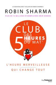 Le club des 5 heures du mat'. L'heure merveilleuse qui change tout - Sharma Robins - Chaut Stéphanie