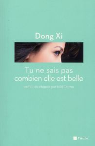 TU NE SAIS PAS COMBIEN ELLE EST BELLE - DONG XI