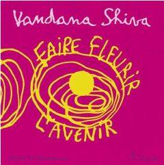 Faire fleurir l'avenir - Shiva Vandana - Lemaître Pascal - Dauvergne Benoît