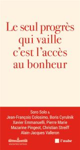 Le seul progrès qui vaille, c'est l'accès au bonheur - Cyrulnik Boris - Pingeot Mazarine - Colosimo Jean-