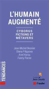 L'humain augmenté. Cyborgs, fictions et métavers - Besnier Jean-Michel - Filippova Diana - Kyrou Arie