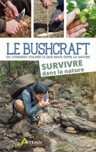 Le Bushcraft. Ou comment utiliser ce que nous offre la nature. Survivre dans la nature - Konarek Lars - Bollinger Corinne