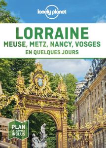 Lorraine. Avec 1 Plan détachable - LONELY PLANET FR