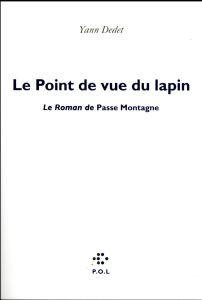 Le point de vue du lapin. Le roman de Passe Montagne - Dedet Yann