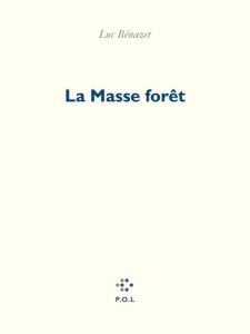 LA MASSE FORET - BENAZET LUC