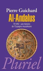 Al-Andalus. 711-1492 : Une histoire de l'Espagne musulmane - Guichard Pierre