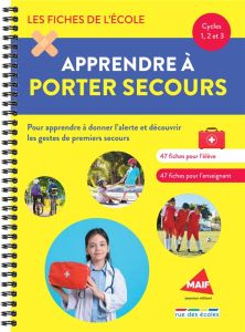 Apprendre à porter secours Cycles 1, 2 et 3. Un matériel pédagogique prêt à l'emploi - Grinevald Frédérique - Chagnot Lydie - Tarcelin Co