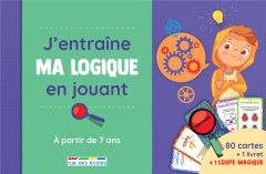 J'entraîne ma logique en jouant, à partir de 7 ans. 80 cartes, une loupe magique et un livret - Serra Gaëtan