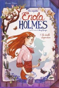 Les enquêtes d'Enola Holmes Tome 1 : La double disparition - Blasco Serena