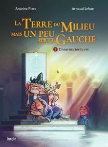 La Terre du Milieu mais un peu sur la gauche Tome 3 : L'heureux tordu roi - Piers Antoine - Lehue Arnaud - Pêche Chloé - Barné