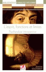 L'esprit, fonctions et limites. Psychanalyse introspective - Solotareff Jeanine