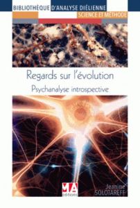 Regards sur l?évolution. Psychanalyse introspective - Solotareff Jeanine - Gabaude Jean-Marc