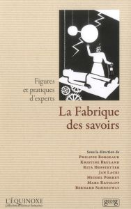 La Fabrique des savoirs. Figures et pratiques d'experts - Borgeaud Philippe - Bruland Kristine - Hofstetter