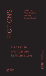 Fictions. Penser le monde par la littérature - De Luca Erri - Markatis Petros - Thuy Kim - Sansal