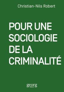 Pour une sociologie de la criminalité - Robert Christian-Nils