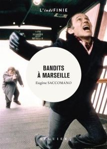 BANDITS A MARSEILLE - Saccomano Eugène - Jousserand Félix