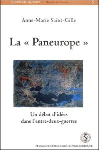 La "Paneurope". Un débat d'idées dans l'entre-deux-guerres - Saint-Gille Anne-Marie