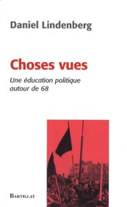 Choses vues. Une éducation politique autour de 68 - Lindenberg Daniel