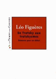 DE TROTSKY AUX TROTSKYSMES - FIGUERES LEO