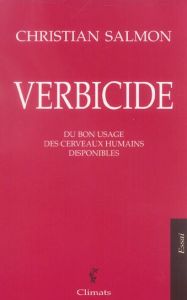 Verbicide. Du bon usage des cerveaux humains disponibles - Salmon Christian