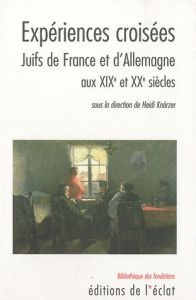 Expériences croisées. Juifs de France et d'Allemagne aux XIXe et XXe siècles - Knörzer Heidi