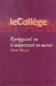 Kierkegaard ou la subjectivité en miroir - Brezis David - David Alain