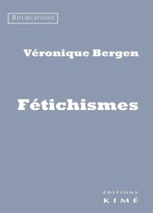 Fétichismes - Bergen Véronique